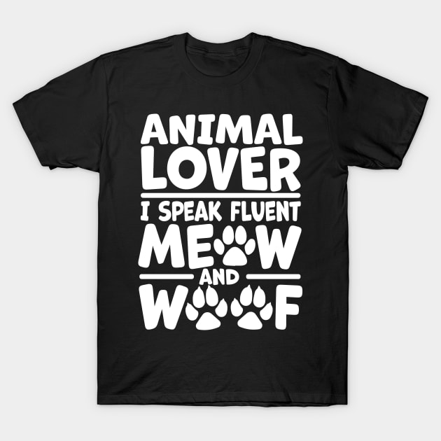 Animal Lover - I Speak Fluent Meow and Woof T-Shirt by Graphic Duster